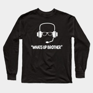 Whats up brother Long Sleeve T-Shirt